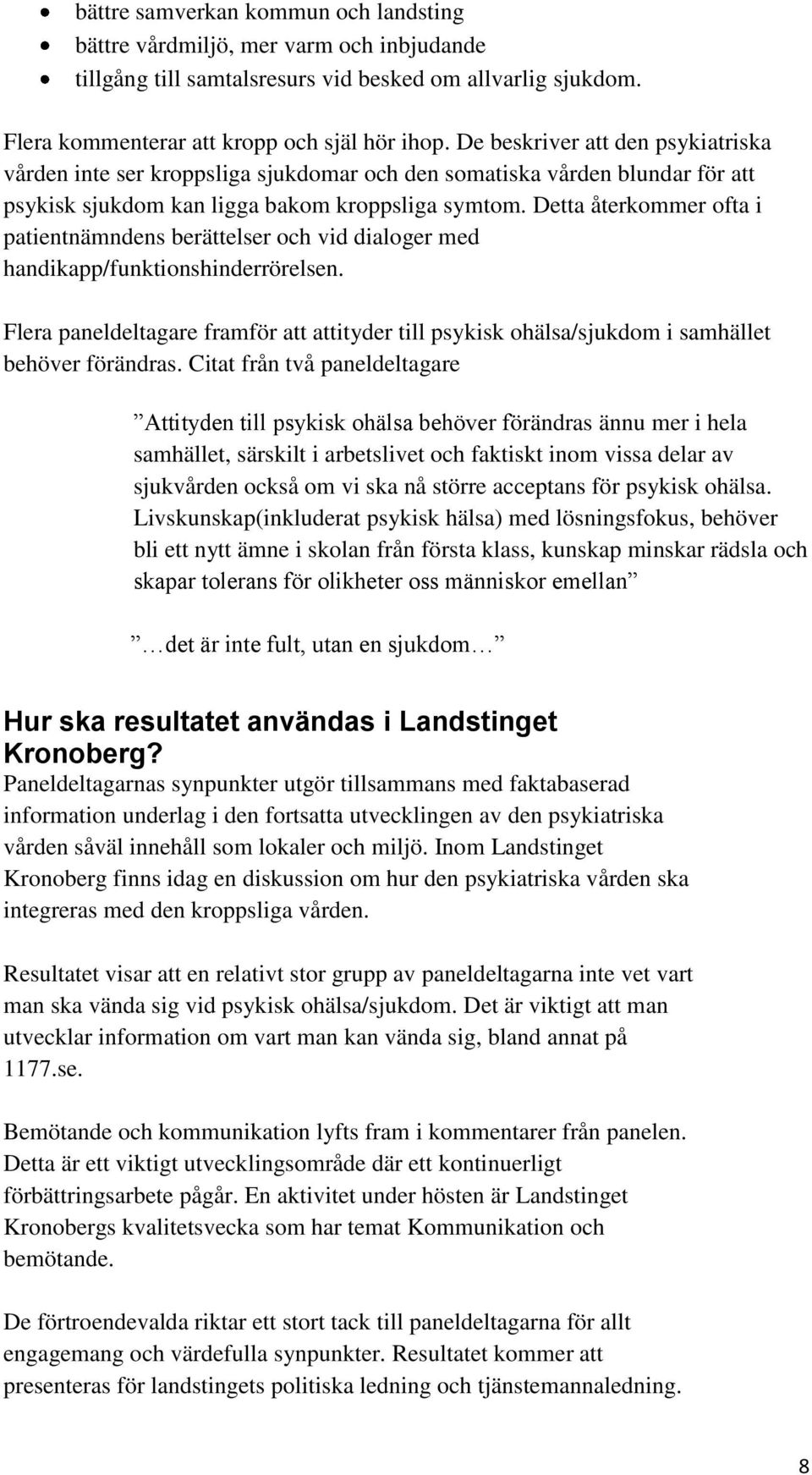 Detta återkommer ofta i patientnämndens berättelser och vid dialoger med handikapp/funktionshinderrörelsen.