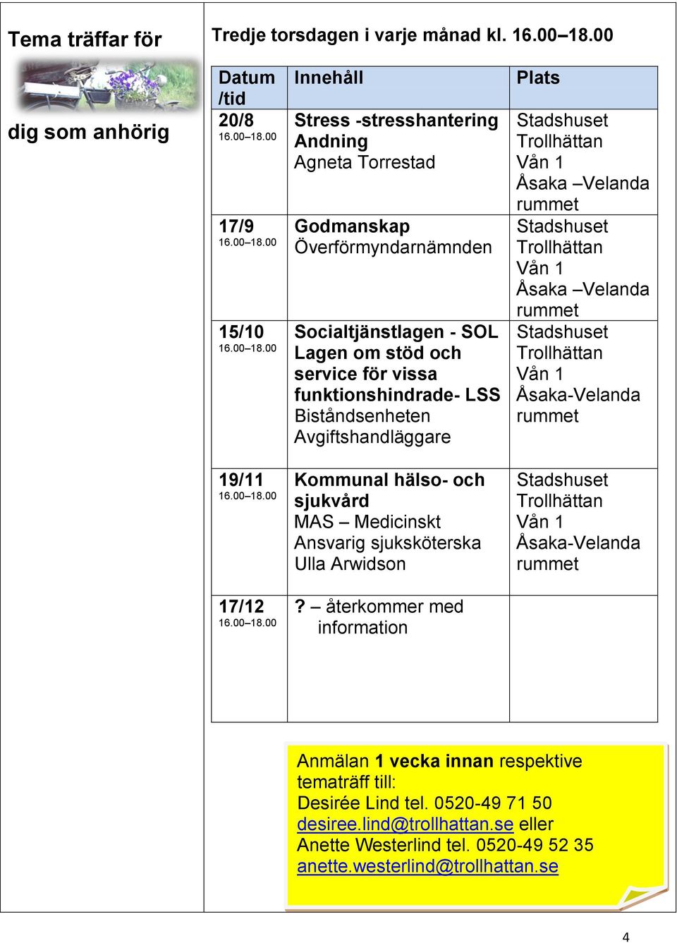 funktionshindrade- LSS Biståndsenheten Avgiftshandläggare Plats Stadshuset Trollhättan Vån 1 Åsaka Velanda rummet Stadshuset Trollhättan Vån 1 Åsaka Velanda rummet Stadshuset Trollhättan Vån 1