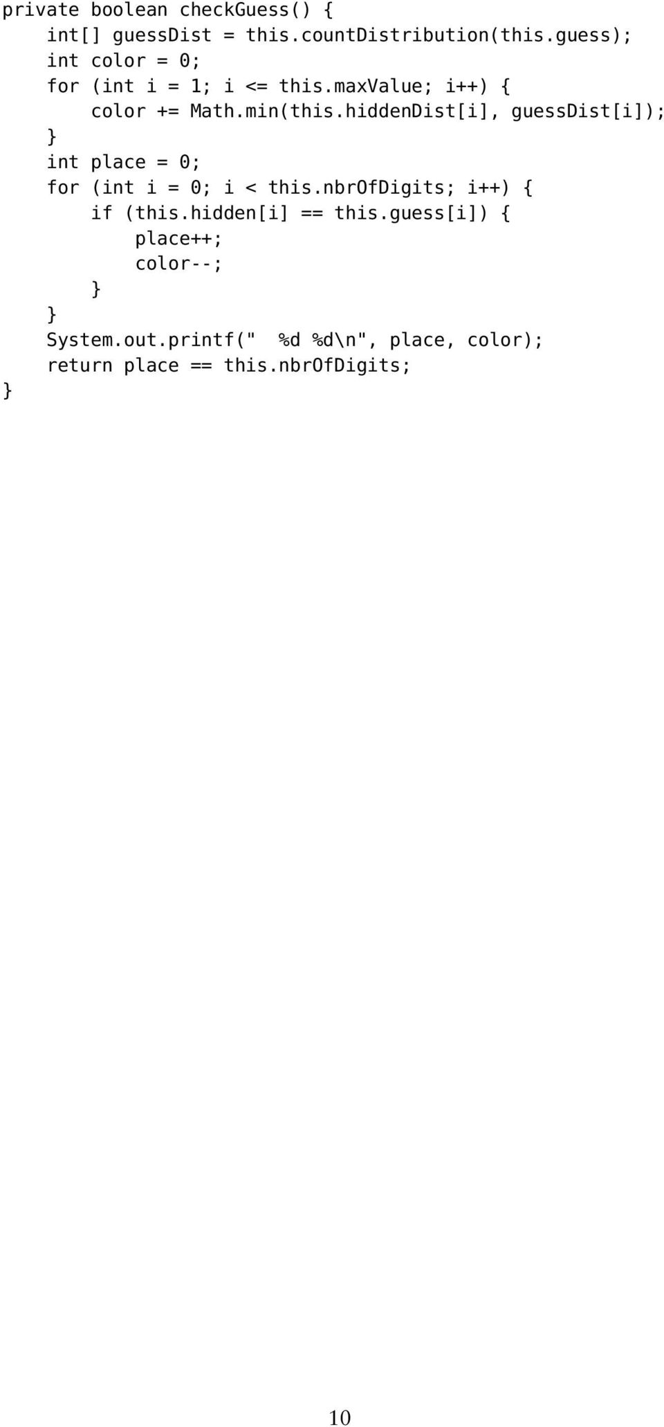 hiddenDist[i], guessdist[i]); int place = 0; for (int i = 0; i < this.nbrofdigits; i++) { if (this.