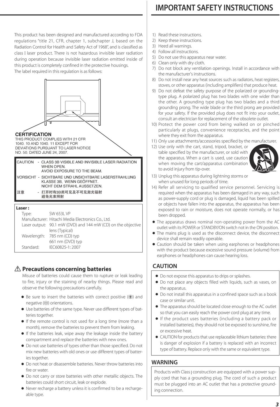 There is not hazardous invisible laser radiation during operation because invisible laser radiation emitted inside of this product is completely confined in the protective housings.