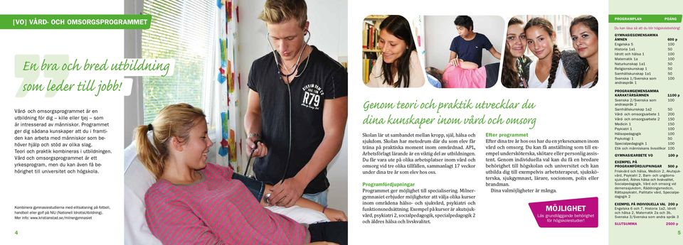 Vård och omsorgsprogrammet är ett yrkesprogram, men du kan även få behörighet till universitet och högskola.