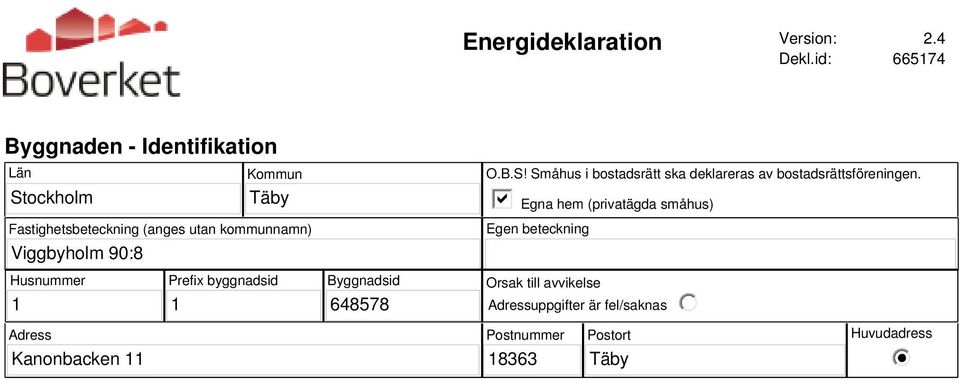 Viggbyholm 90:8 O.B.S! Småhus i bostadsrätt ska deklareras av bostadsrättsföreningen.