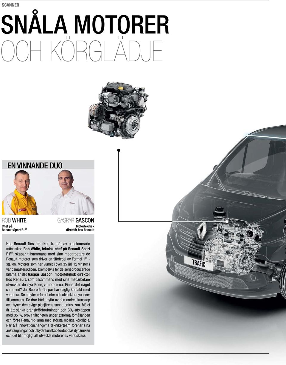 12 vinster i världsmästerskapen, exempelvis för de serieproducerade bilarna är det Gaspar Gascon, motorteknisk direktör hos Renault, som tillsammans med sina medarbetare utvecklar de nya