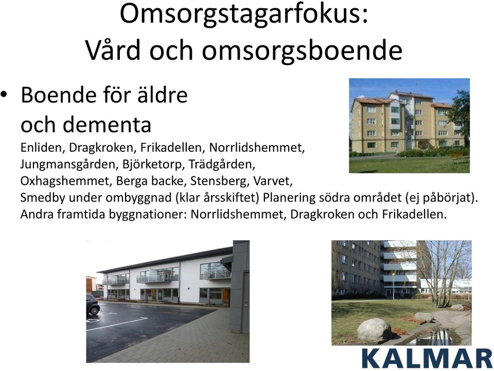 Oxhagshemmet, Berga backe, Stensberg, Varvet, Smedby under ombyggnad (klar årsskiftet)
