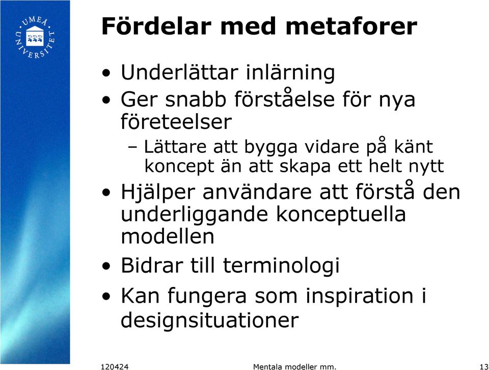 Hjälper användare att förstå den underliggande konceptuella modellen Bidrar till