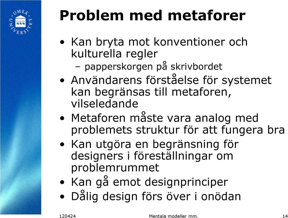 analog med problemets struktur för att fungera bra Kan utgöra en begränsning för designers i