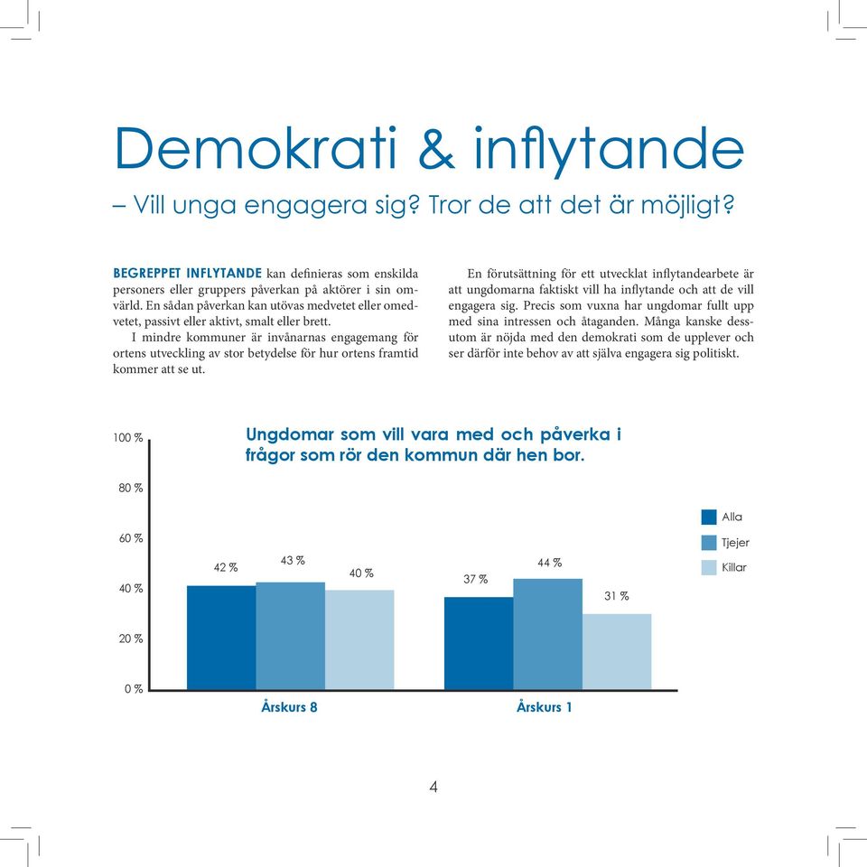 I mindre kommuner är invånarnas engagemang för ortens utveckling av stor betydelse för hur ortens framtid kommer att se ut.