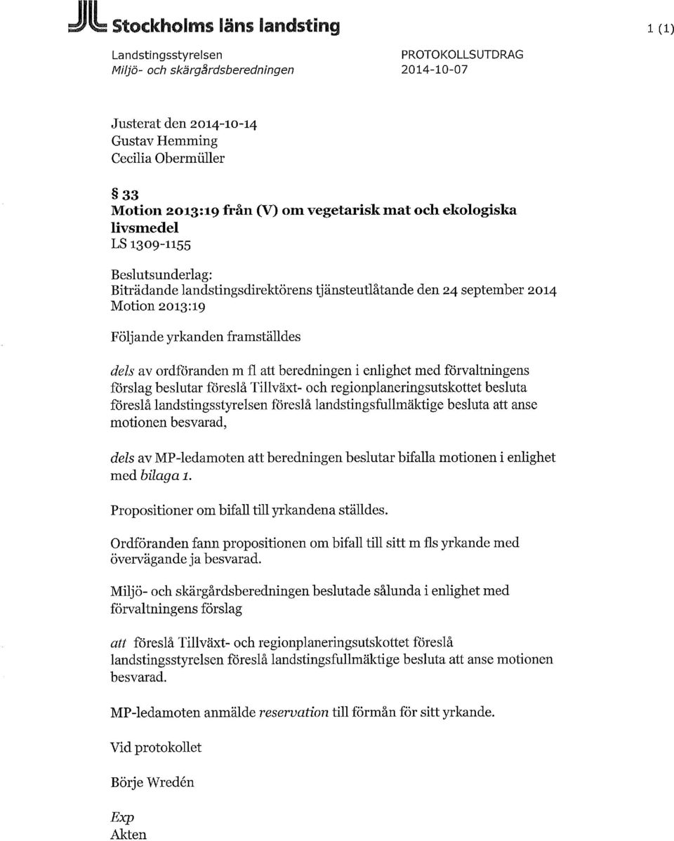 ordföranden m fl att beredningen i enlighet med förvaltningens förslag beslutar föreslå Tillväxt- och regionplaneringsutskottet besluta föreslå landstingsstyrelsen föreslå landstingsfullmäktige