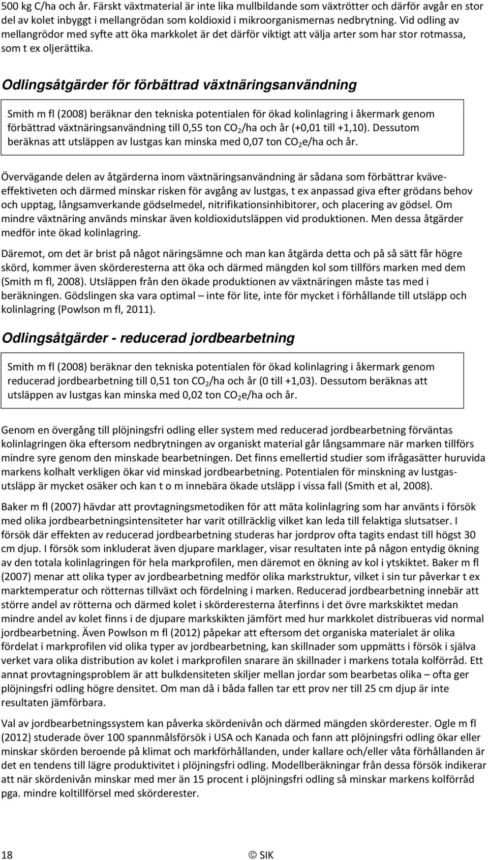 Odlingsåtgärder för förbättrad växtnäringsanvändning Smith m fl (2008) beräknar den tekniska potentialen för ökad kolinlagring i åkermark genom förbättrad växtnäringsanvändning till 0,55 ton CO 2 /ha