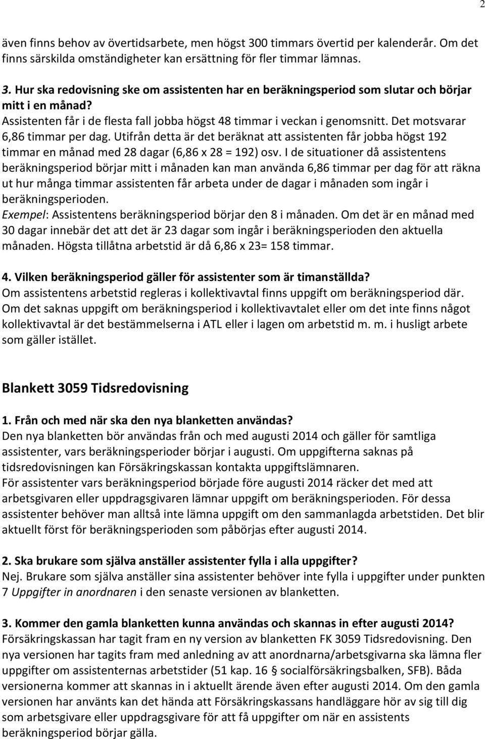 Utifrån detta är det beräknat att assistenten får jobba högst 192 timmar en månad med 28 dagar (6,86 x 28 = 192) osv.