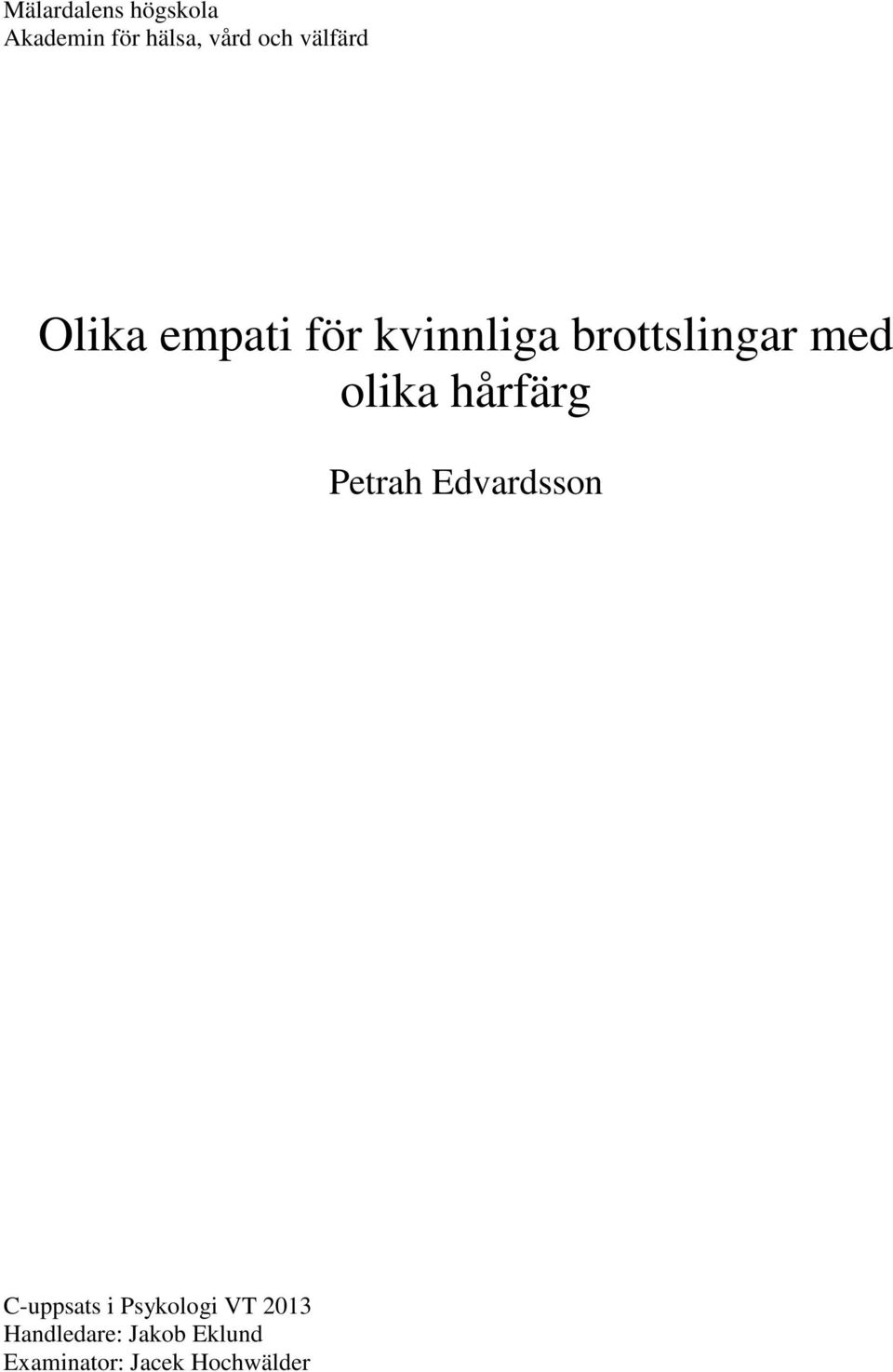 olika hårfärg Petrah Edvardsson C-uppsats i Psykologi