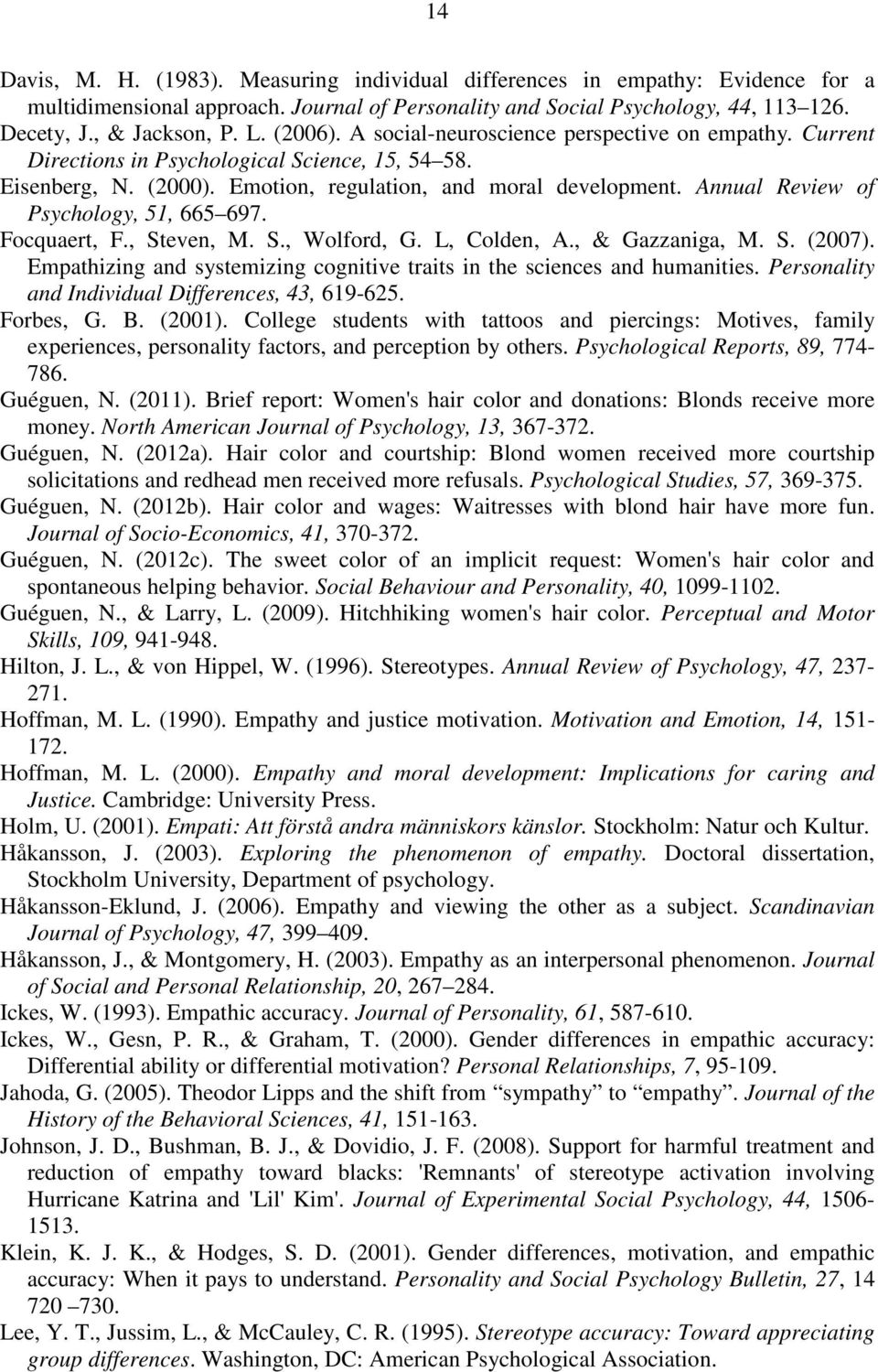 Annual Review of Psychology, 51, 665 697. Focquaert, F., Steven, M. S., Wolford, G. L, Colden, A., & Gazzaniga, M. S. (2007).