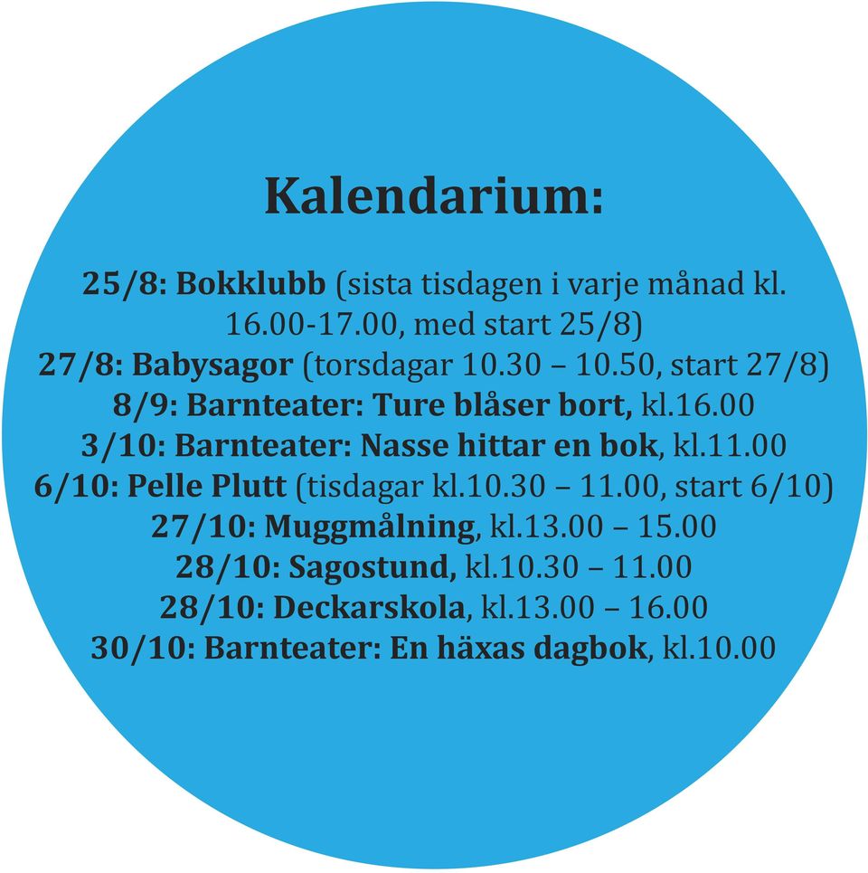 16.00 3/10: Barnteater: Nasse hittar en bok, kl.11.00 6/10: Pelle Plutt (tisdagar kl.10.30 11.