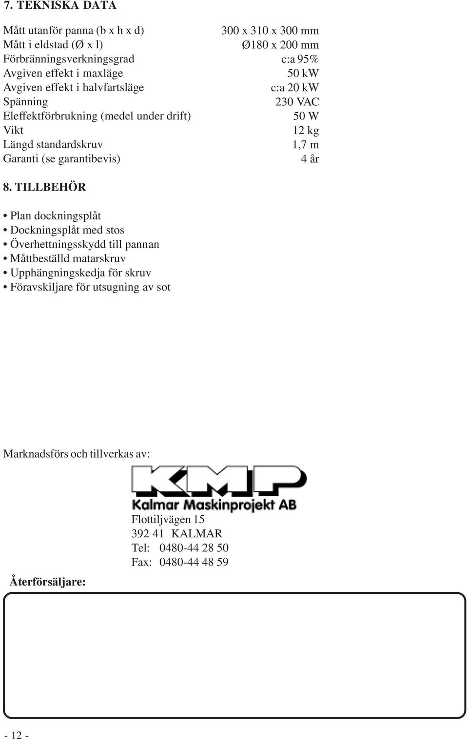 230 VAC 50 W 12 kg 1,7 m 4 år 8.