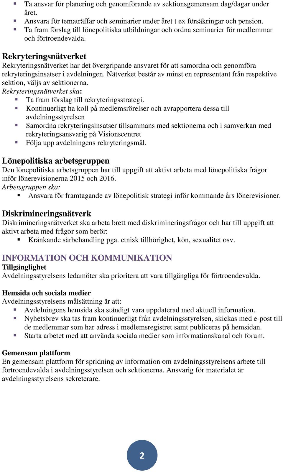 Rekryteringsnätverket Rekryteringsnätverket har det övergripande ansvaret för att samordna och genomföra rekryteringsinsatser i avdelningen.