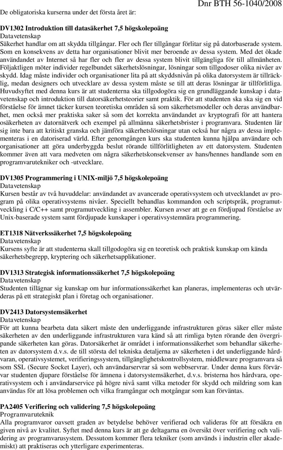 Med det ökade användandet av Internet så har fler och fler av dessa system blivit tillgängliga för till allmänheten.