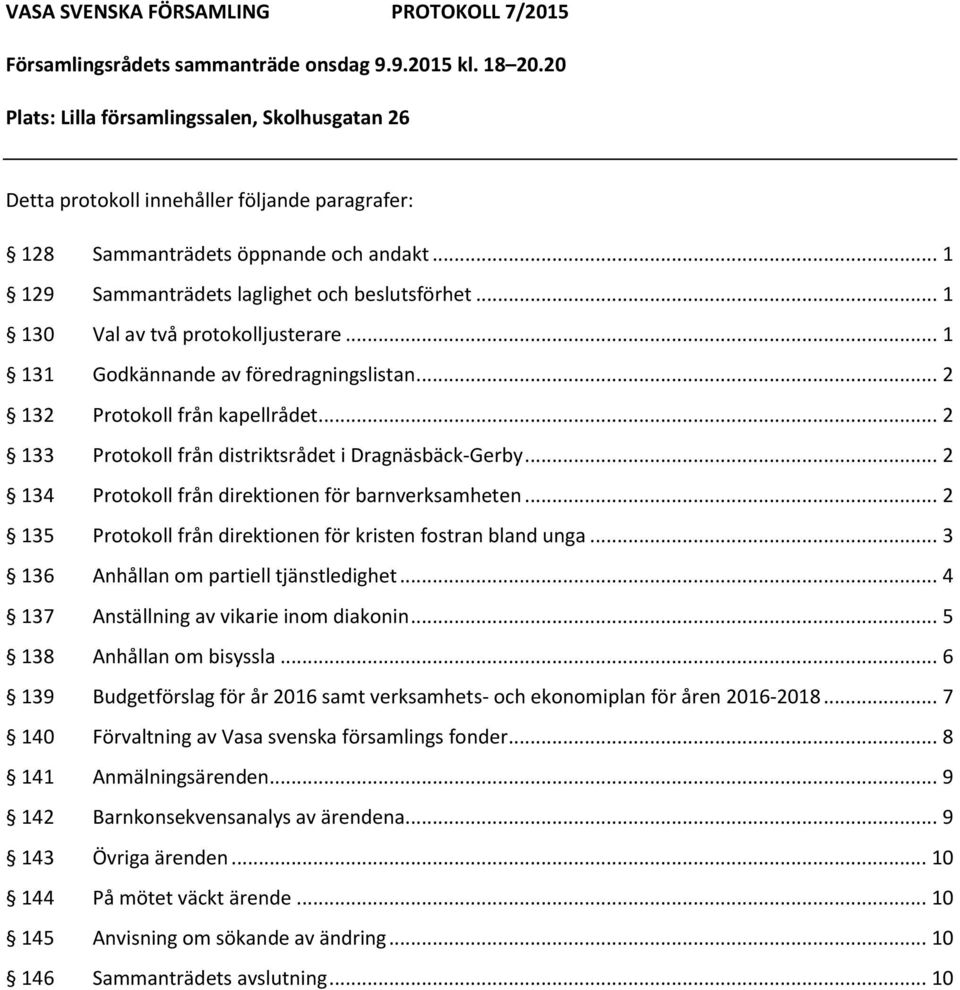 .. 2 133 Protokoll från distriktsrådet i Dragnäsbäck-Gerby... 2 134 Protokoll från direktionen för barnverksamheten... 2 135 Protokoll från direktionen för kristen fostran bland unga.