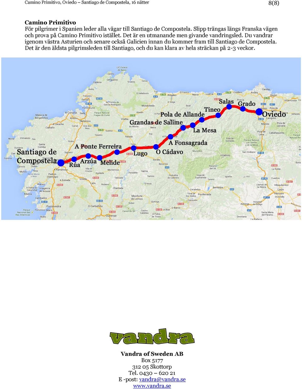 Du vandrar igenom västra Asturien och senare också Galicien innan du kommer fram till Santiago de Compostela.