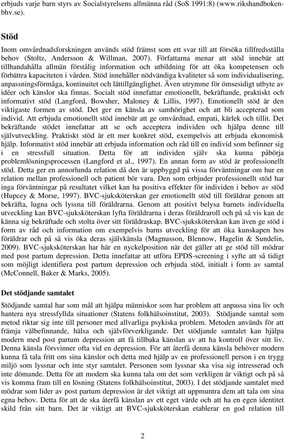 Författarna menar att stöd innebär att tillhandahålla allmän förstålig information och utbildning för att öka kompetensen och förbättra kapaciteten i vården.