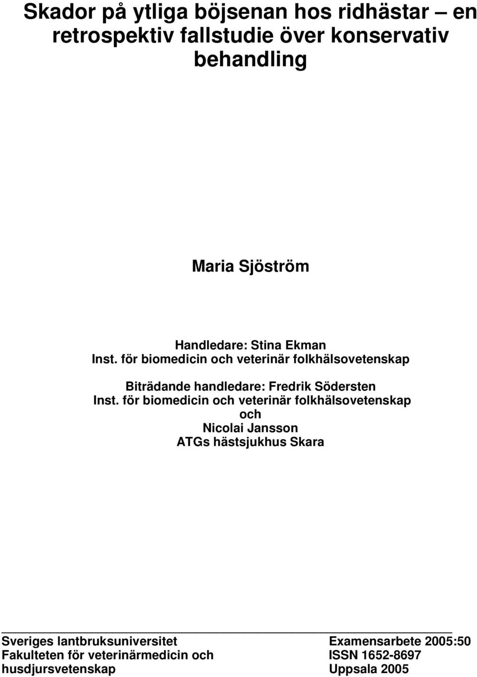 för biomedicin och veterinär folkhälsovetenskap Biträdande handledare: Fredrik Södersten Inst.