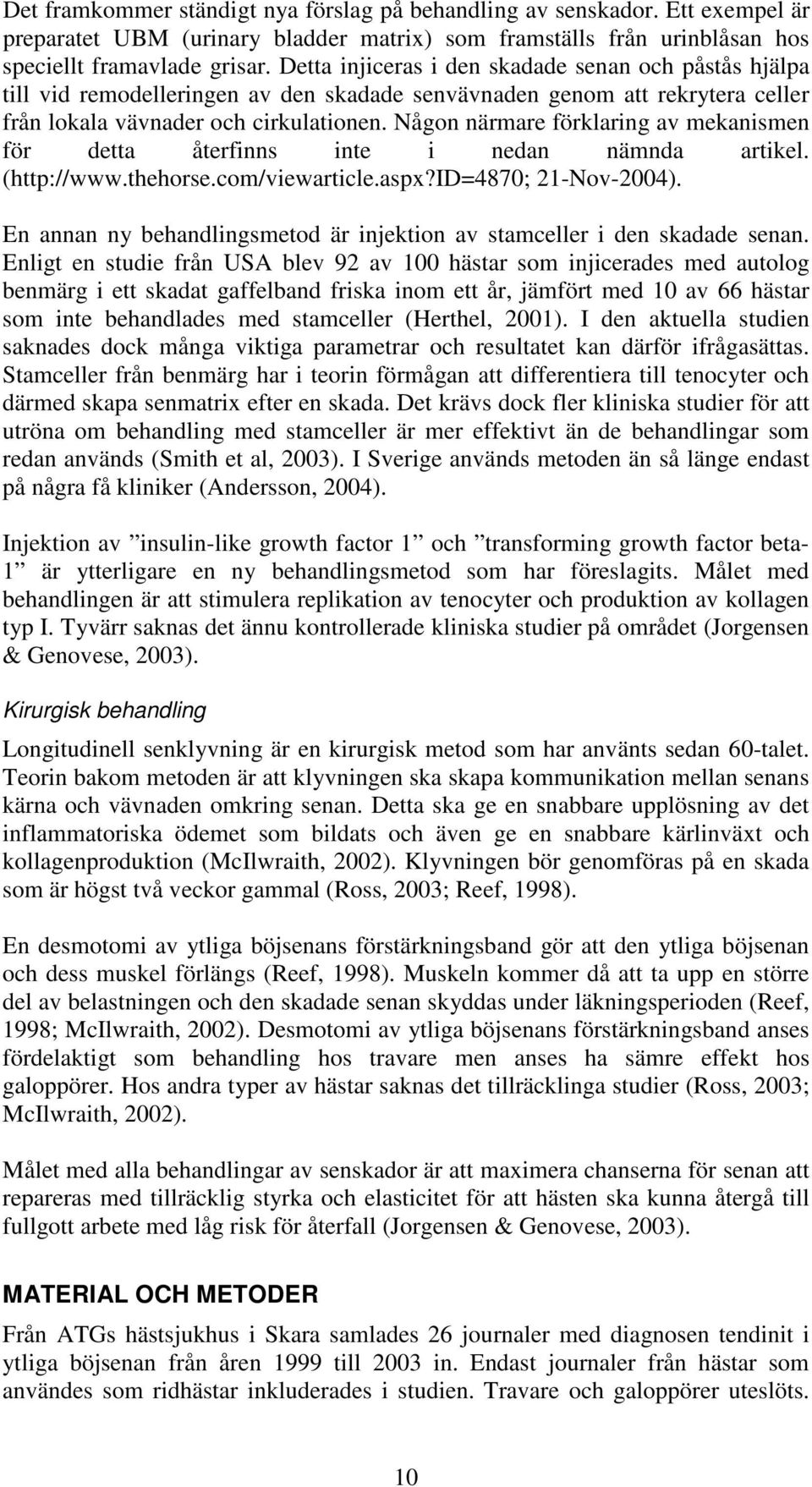 Någon närmare förklaring av mekanismen för detta återfinns inte i nedan nämnda artikel. (http://www.thehorse.com/viewarticle.aspx?id=4870; 21-Nov-2004).