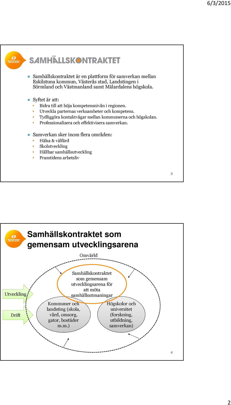 Professionalisera och effektivisera samverkan.
