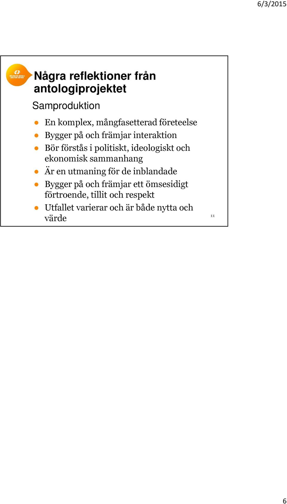 ekonomisk sammanhang Är en utmaning för de inblandade Bygger på och främjar ett