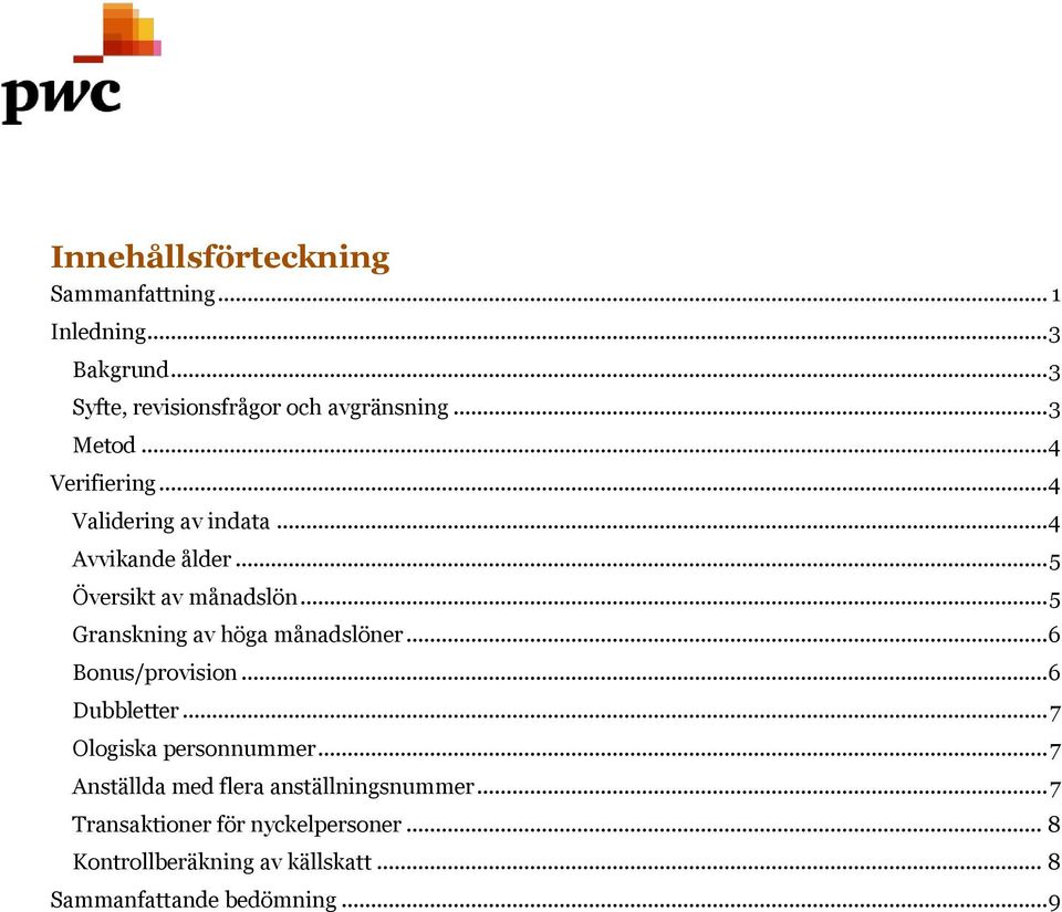 .. 5 Granskning av höga månadslöner... 6 Bonus/provision... 6 Dubbletter... 7 Ologiska personnummer.