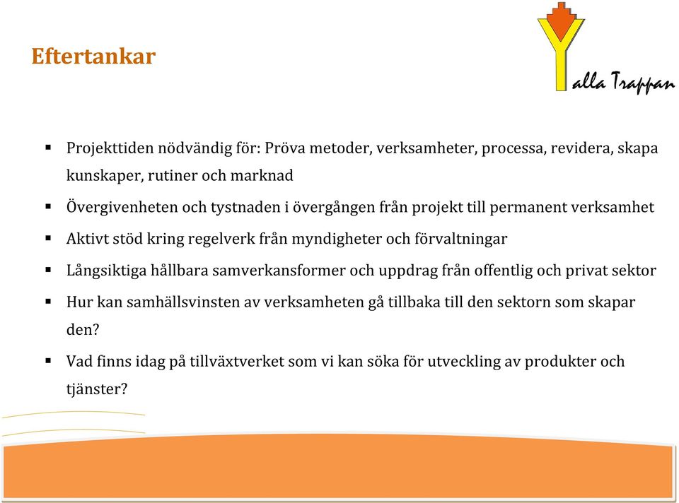 förvaltningar Långsiktiga hållbara samverkansformer och uppdrag från offentlig och privat sektor Hur kan samhällsvinsten av