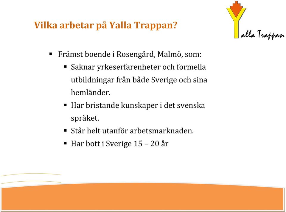 formella utbildningar från både Sverige och sina hemländer.