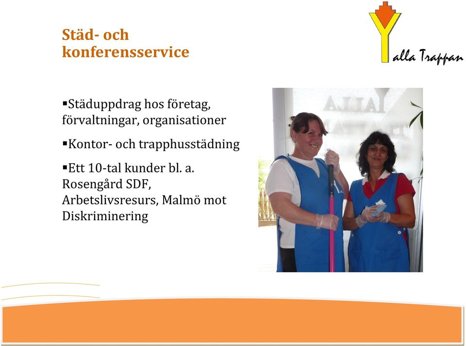 och trapphusstädning Ett 10-tal kunder bl. a.