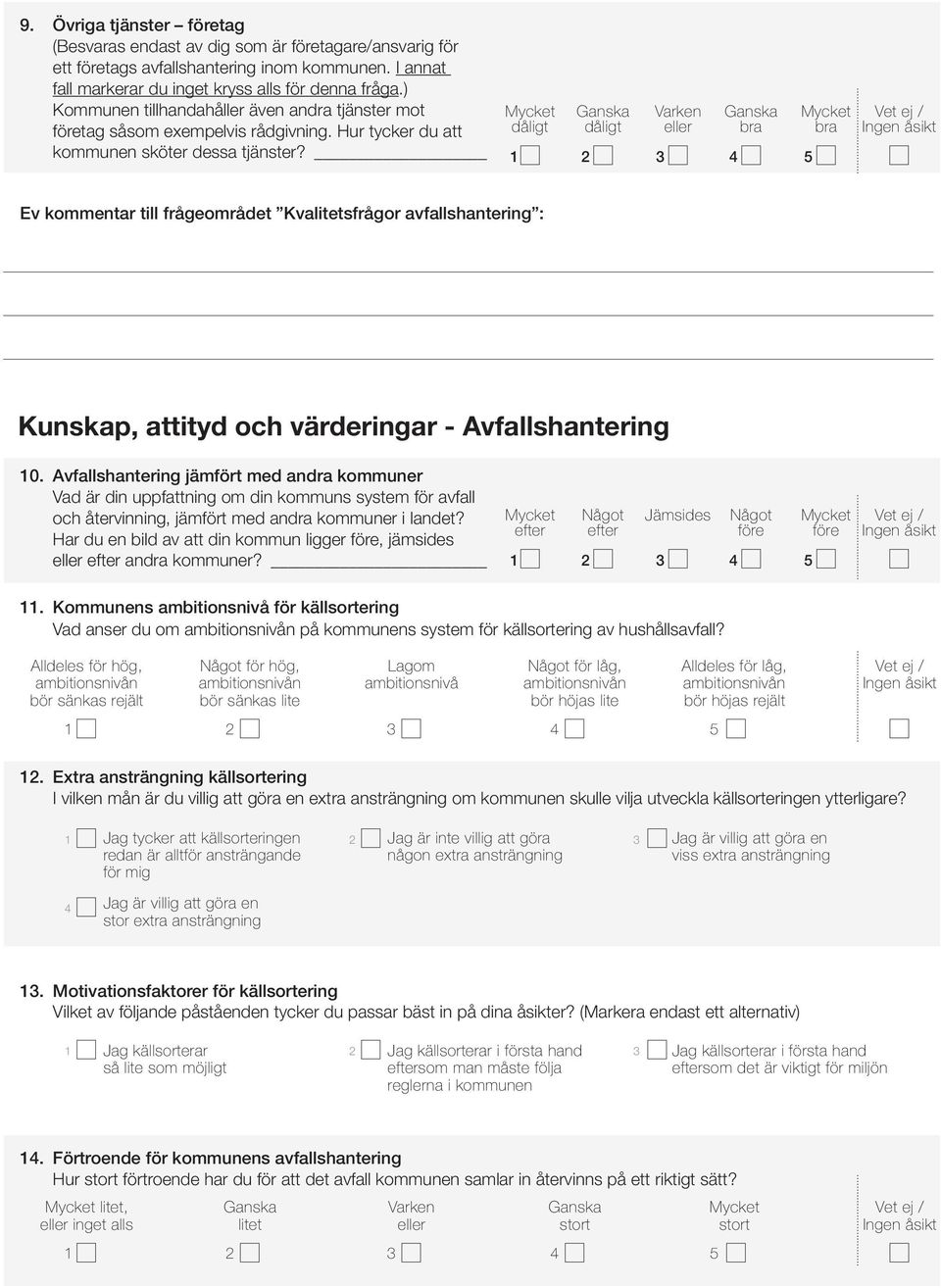 Varken Vet ej / Ev kommentar till frågeområdet Kvalitetsfrågor avfallshantering : Kunskap, attityd och värderingar - Avfallshantering 10.