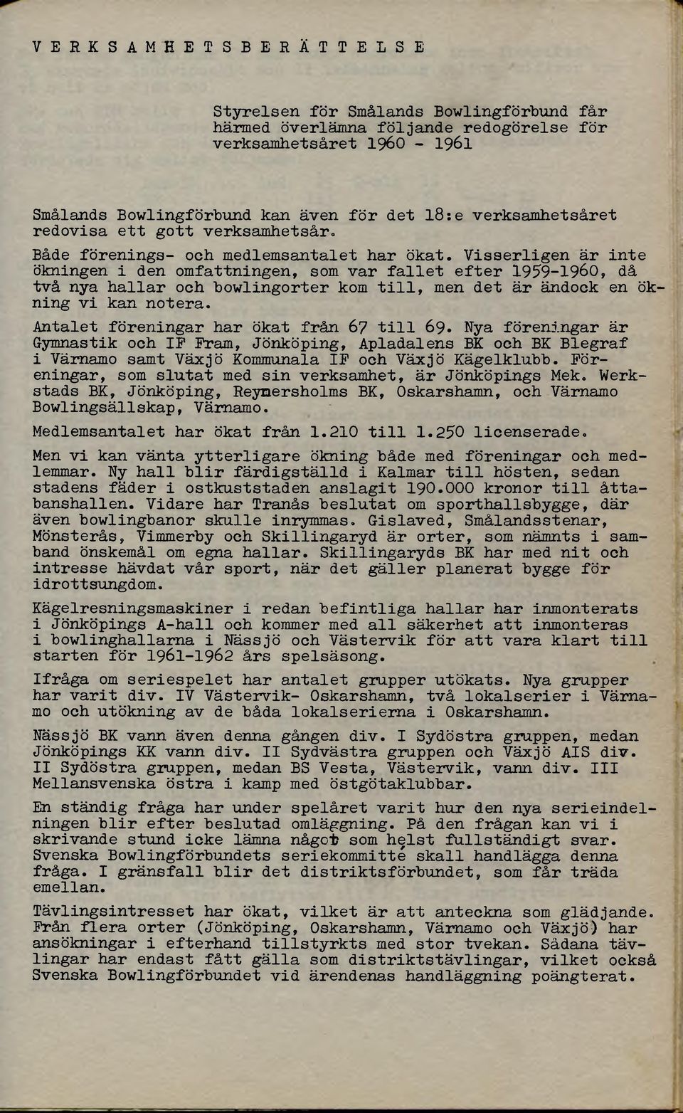 Visserligen är inte ökningen i den omfattningen, som var fallet efter 1959-1960, då två nya hallar och bowlingorter kom till, men det är ändock en ökning vi kan notera.