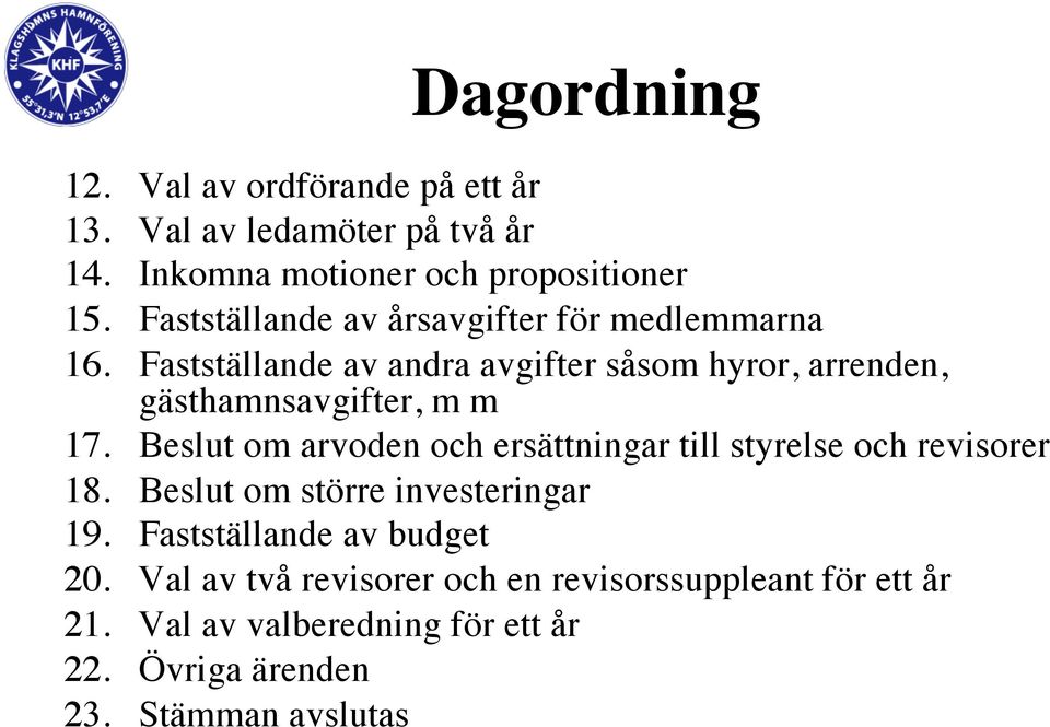 Fastställande av andra avgifter såsom hyror, arrenden, gästhamnsavgifter, m m 17.