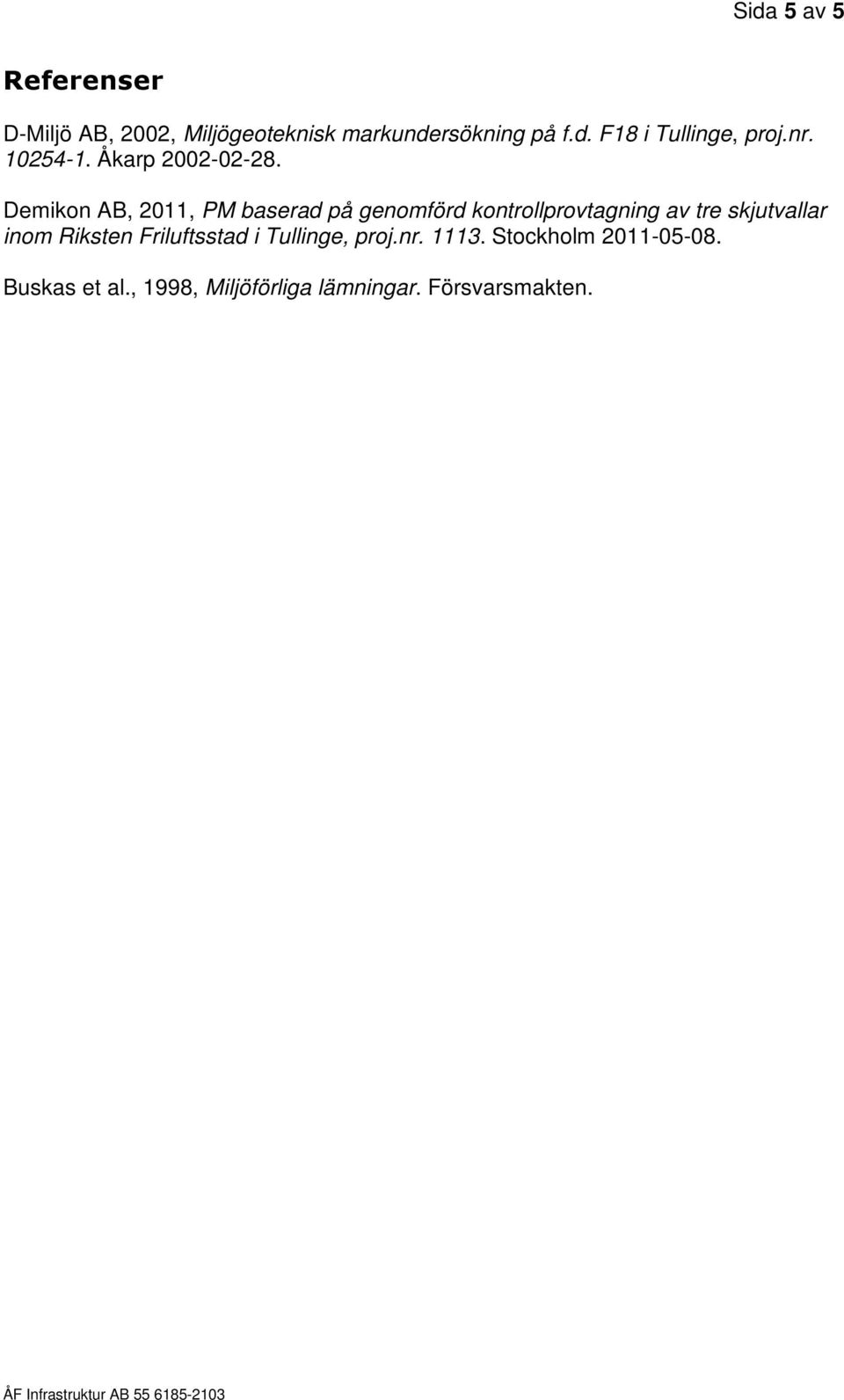 Demikon AB, 2011, PM baserad på genomförd kontrollprovtagning av tre skjutvallar inom