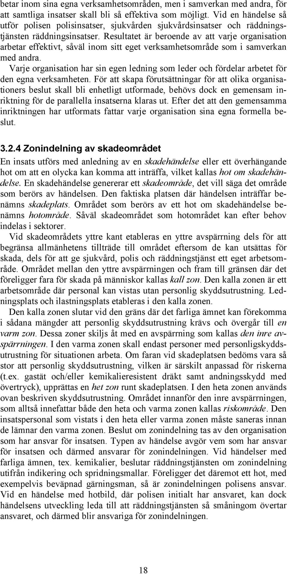 Resultatet är beroende av att varje organisation arbetar effektivt, såväl inom sitt eget verksamhetsområde som i samverkan med andra.