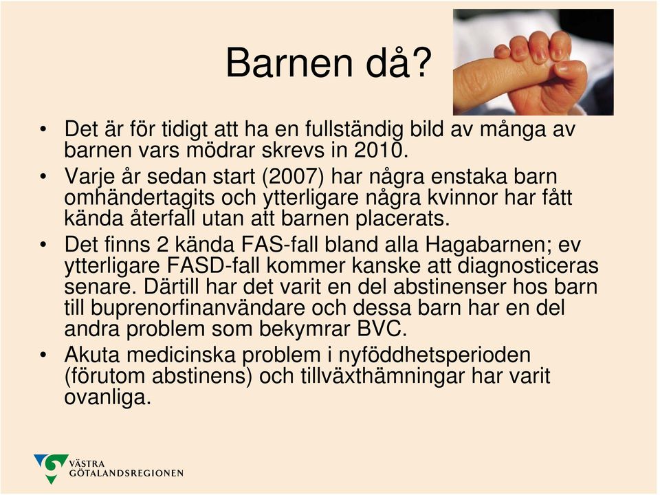 Det finns 2 kända FAS-fall bland alla Hagabarnen; ev ytterligare FASD-fall kommer kanske att diagnosticeras senare.