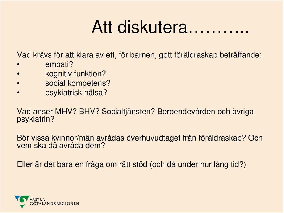 Beroendevården och övriga psykiatrin?