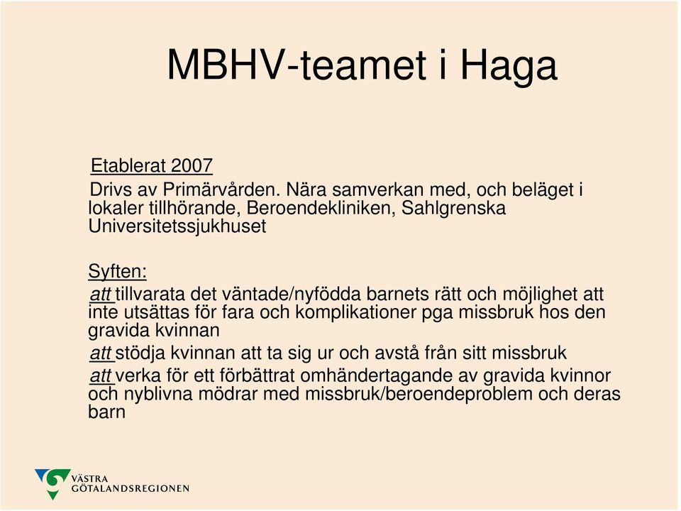 tillvarata det väntade/nyfödda barnets rätt och möjlighet att inte utsättas för fara och komplikationer pga missbruk hos den