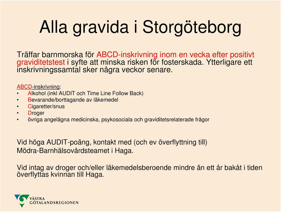 ABCD-inskrivning: Alkohol (inkl AUDIT och Time Line Follow Back) Bevarande/borttagande av läkemedel Cigaretter/snus Droger övriga angelägna medicinska,