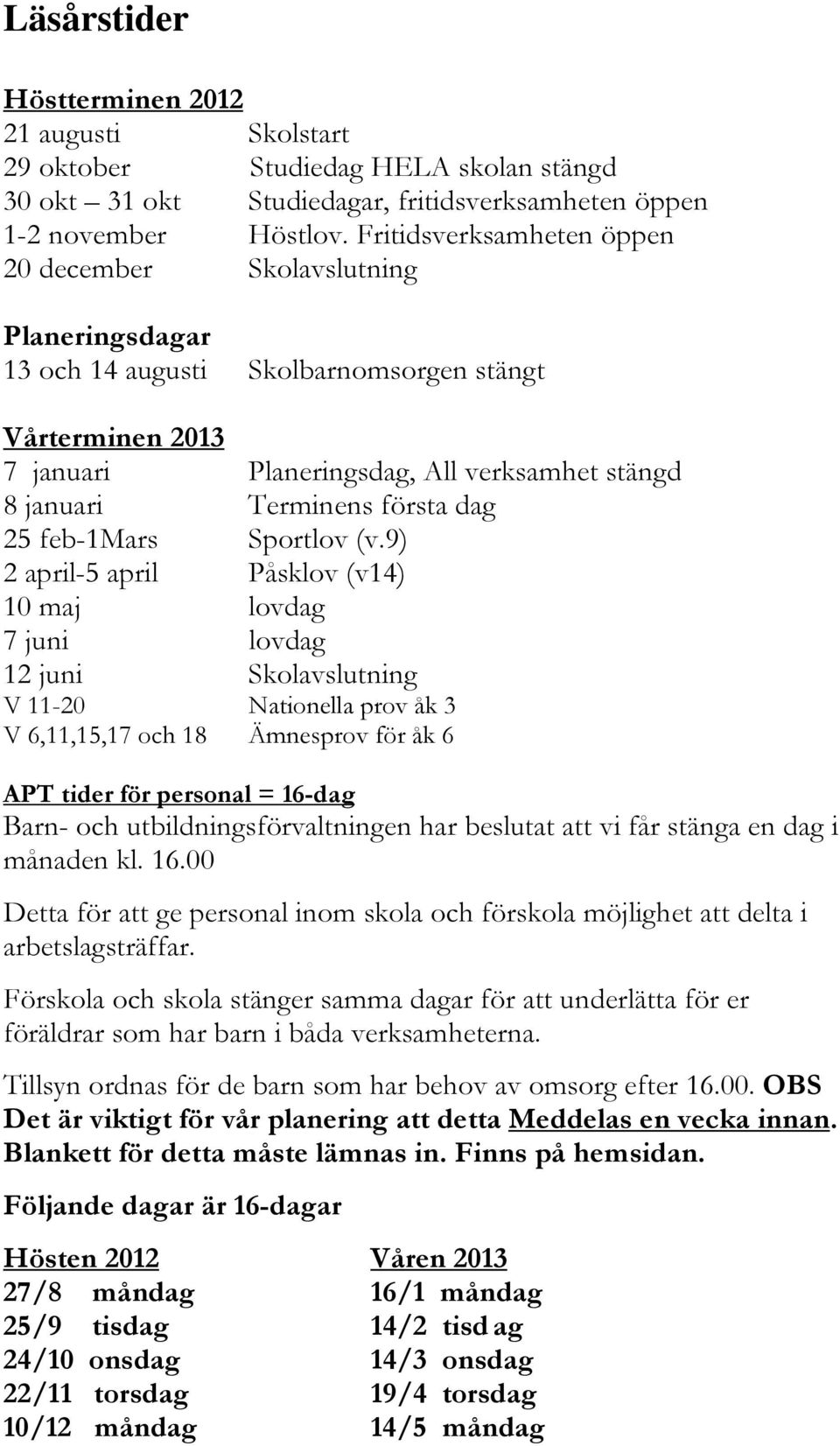 första dag 25 feb-1mars Sportlov (v.