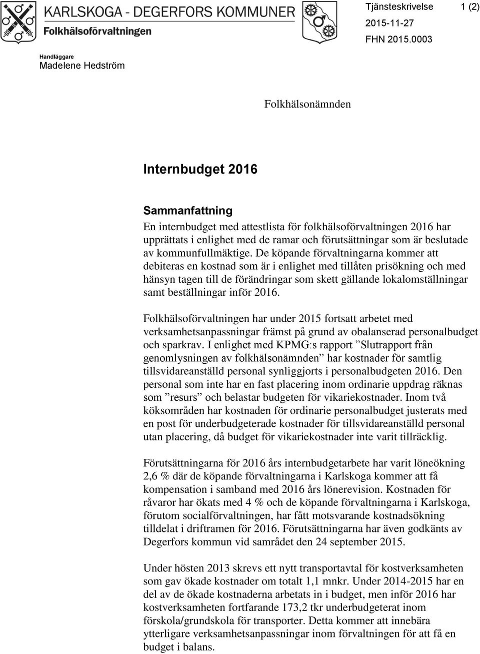 förutsättningar som är beslutade av kommunfullmäktige.
