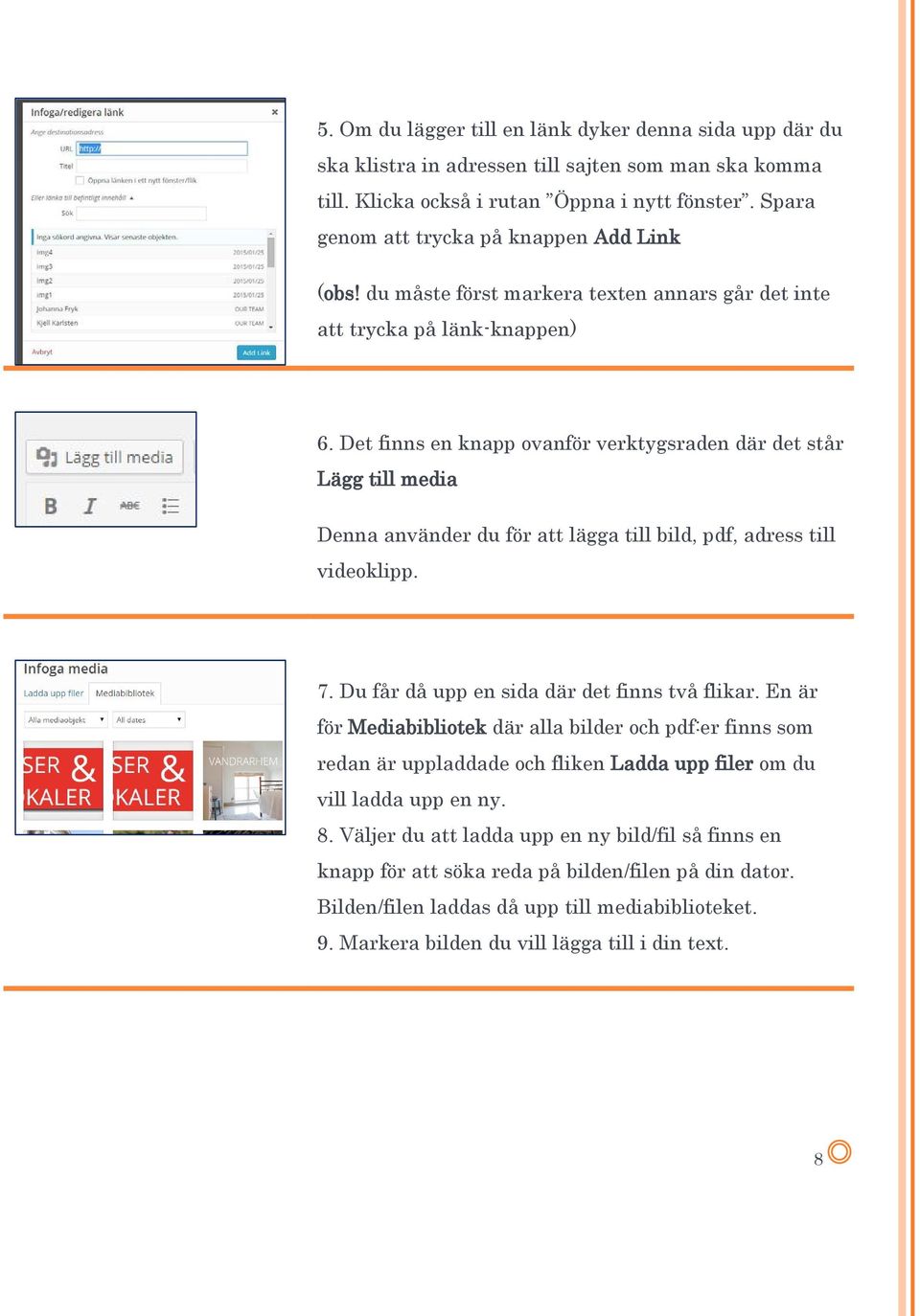 Det finns en knapp ovanför verktygsraden där det står Lägg till media Denna använder du för att lägga till bild, pdf, adress till videoklipp. 7. Du får då upp en sida där det finns två flikar.