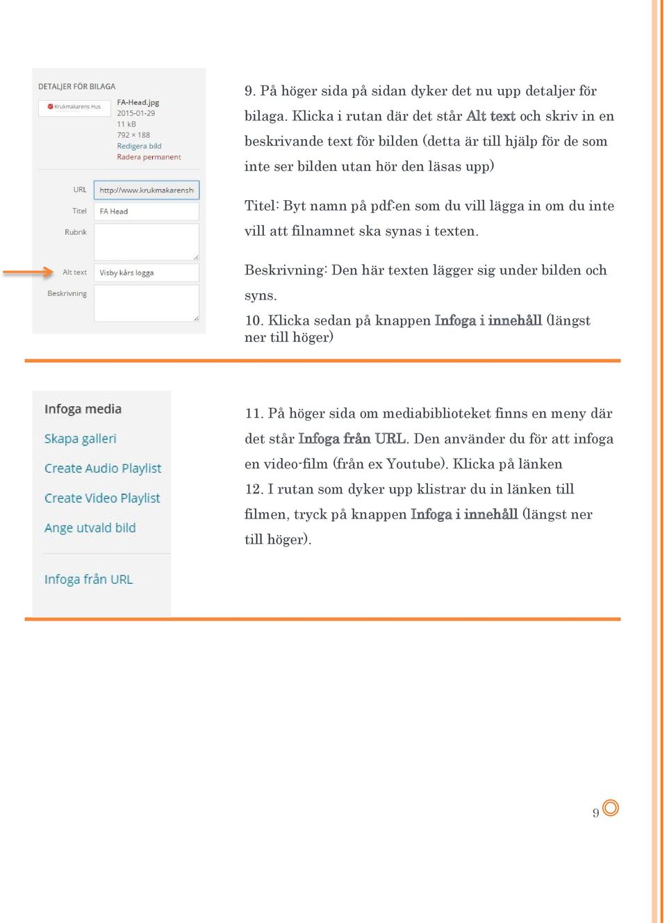 du vill lägga in om du inte vill att filnamnet ska synas i texten. Beskrivning: Den här texten lägger sig under bilden och syns. 10.
