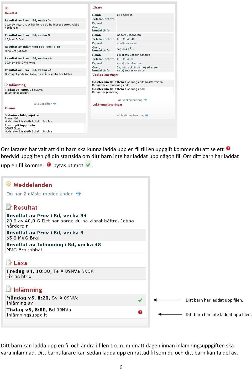 Ditt barn har laddat upp filen. Ditt barn har inte laddat upp filen. Ditt barn kan ladda upp en fil och ändra i filen t.o.m.