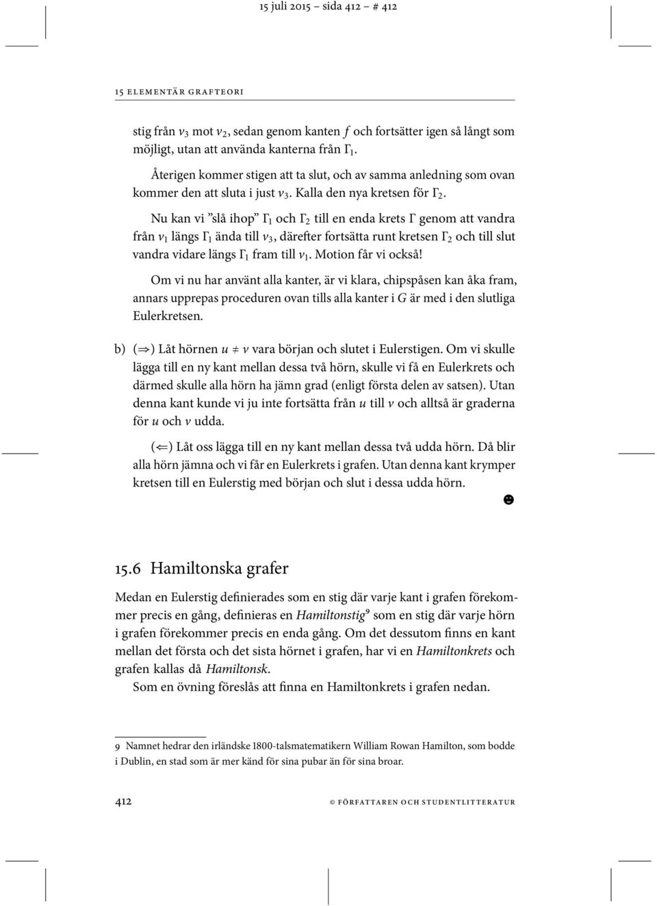 Nu kan vi slå ihop Γ 1 och Γ 2 till en enda krets Γ genom att vandra från v 1 längs Γ 1 ända till v 3, därefter fortsätta runt kretsen Γ 2 och till slut vandra vidare längs Γ 1 fram till v 1.