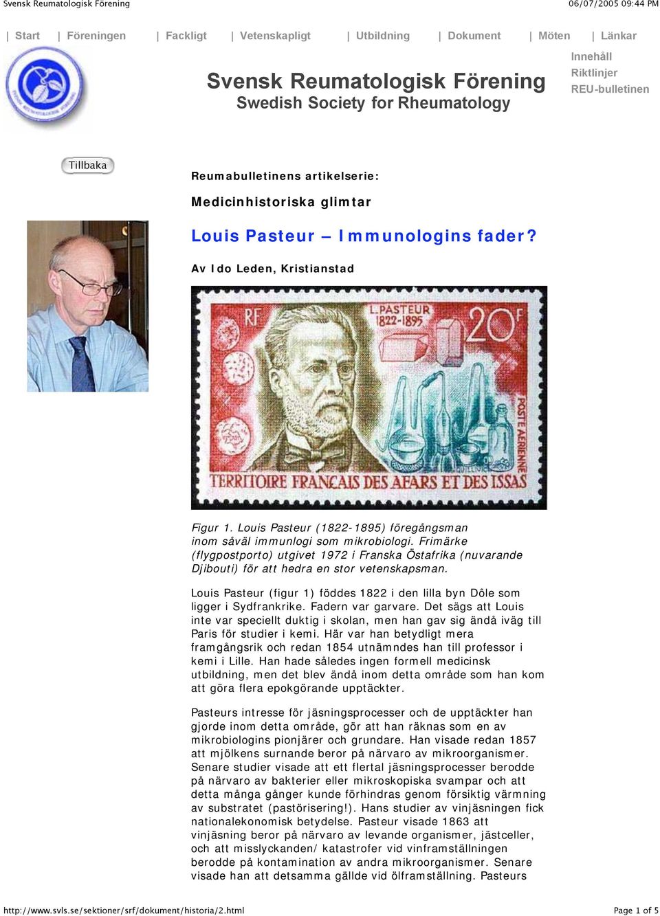 Frimärke (flygpostporto) utgivet 1972 i Franska Östafrika (nuvarande Djibouti) för att hedra en stor vetenskapsman. Louis Pasteur (figur 1) föddes 1822 i den lilla byn Dôle som ligger i Sydfrankrike.
