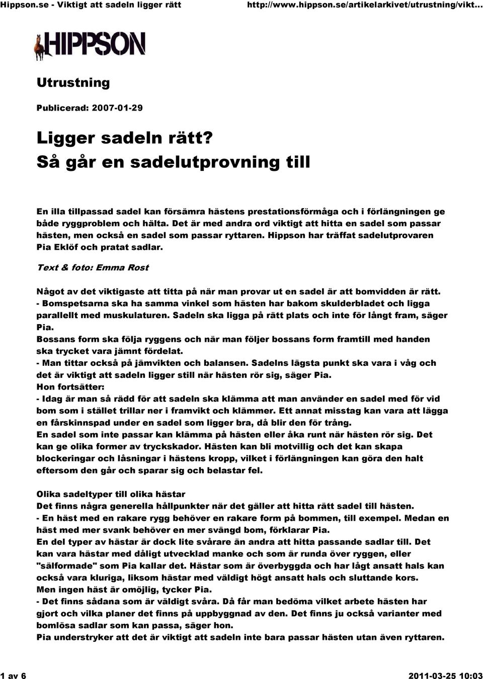 Det är med andra ord viktigt att hitta en sadel som passar hästen, men också en sadel som passar ryttaren. Hippson har träffat sadelutprovaren Pia Eklöf och pratat sadlar.