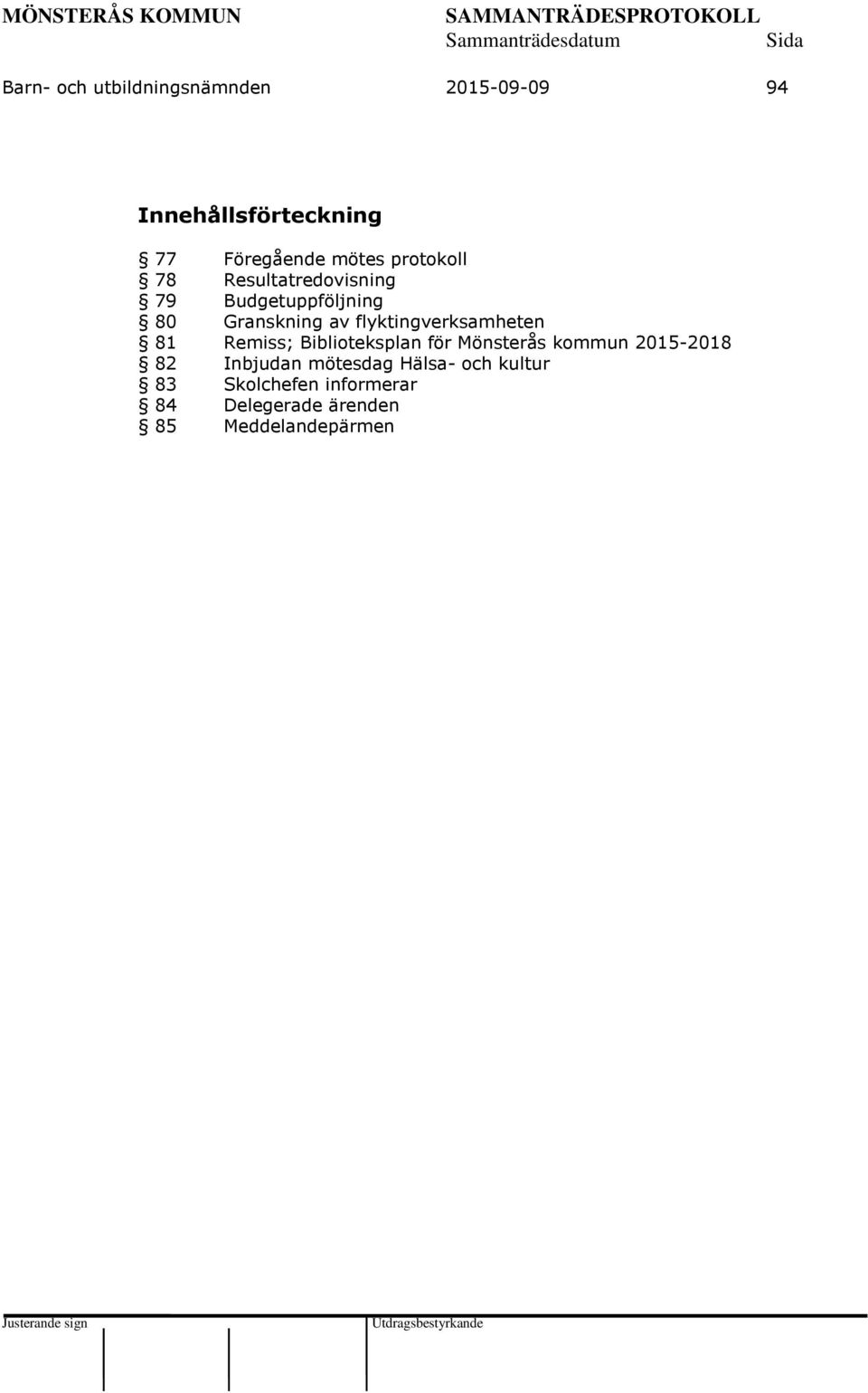 flyktingverksamheten 81 Remiss; Biblioteksplan för Mönsterås kommun 2015-2018 82