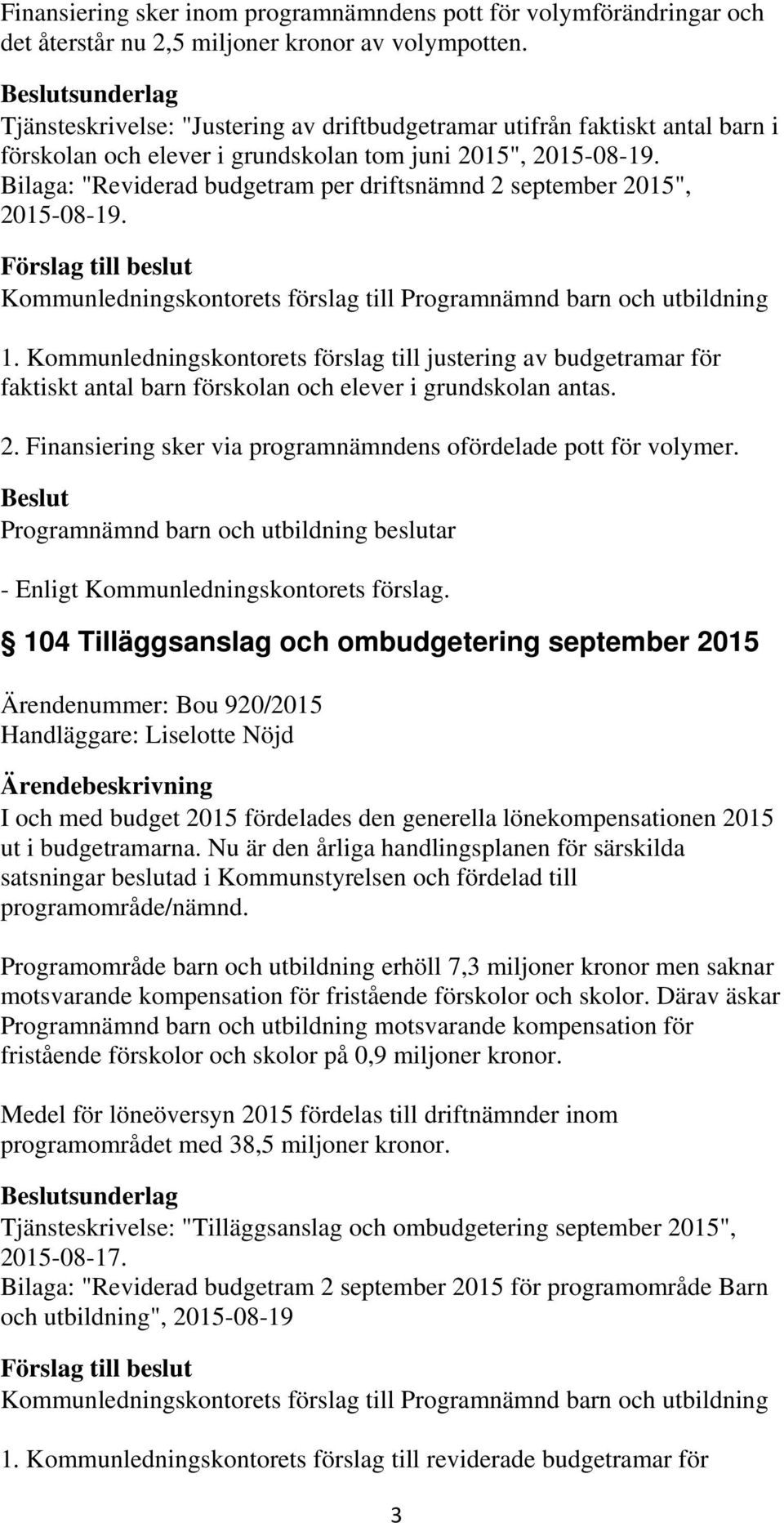 Bilaga: "Reviderad budgetram per driftsnämnd 2 september 2015", 2015-08-19. 1.